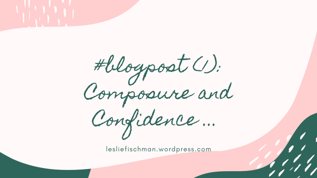 Composure and Confidence …