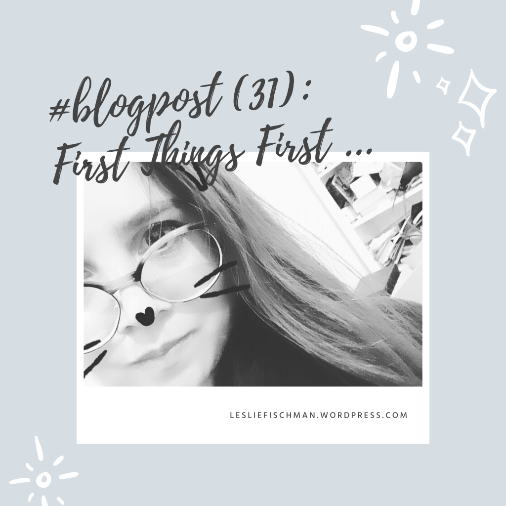 First Things First&nbsp;…