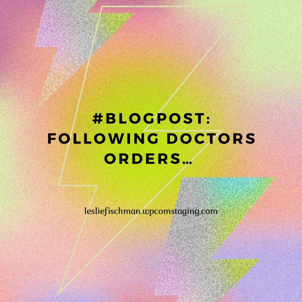 Following Doctors Orders …