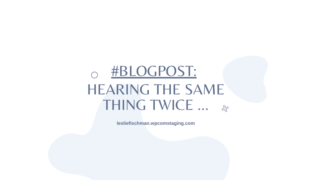 Hearing the Same Thing Twice&nbsp;…