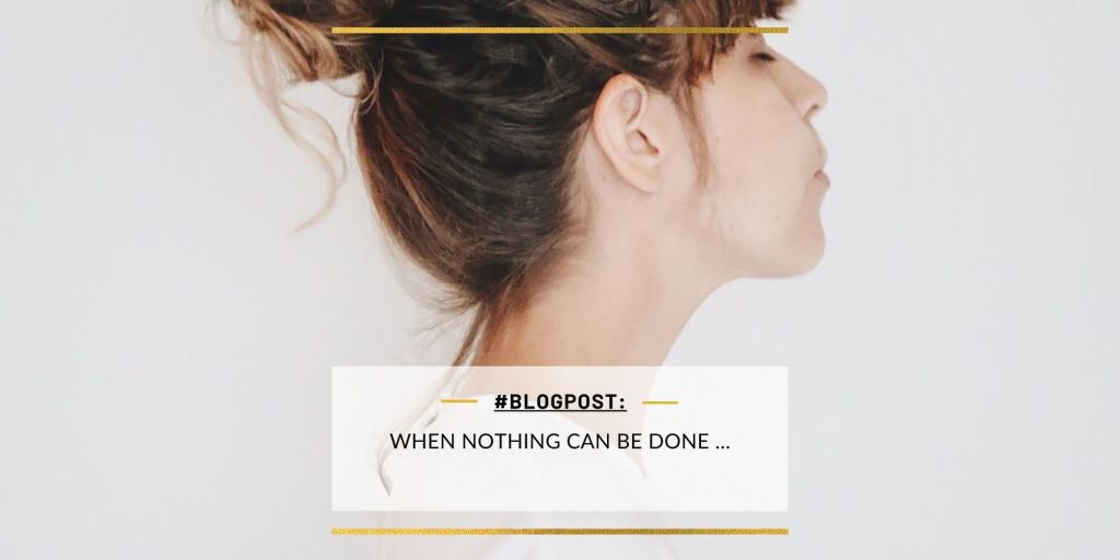 When Nothing Can Be Done …