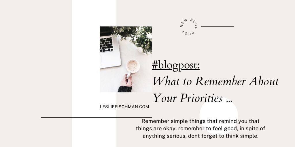 What to Remember About Your Priorities …