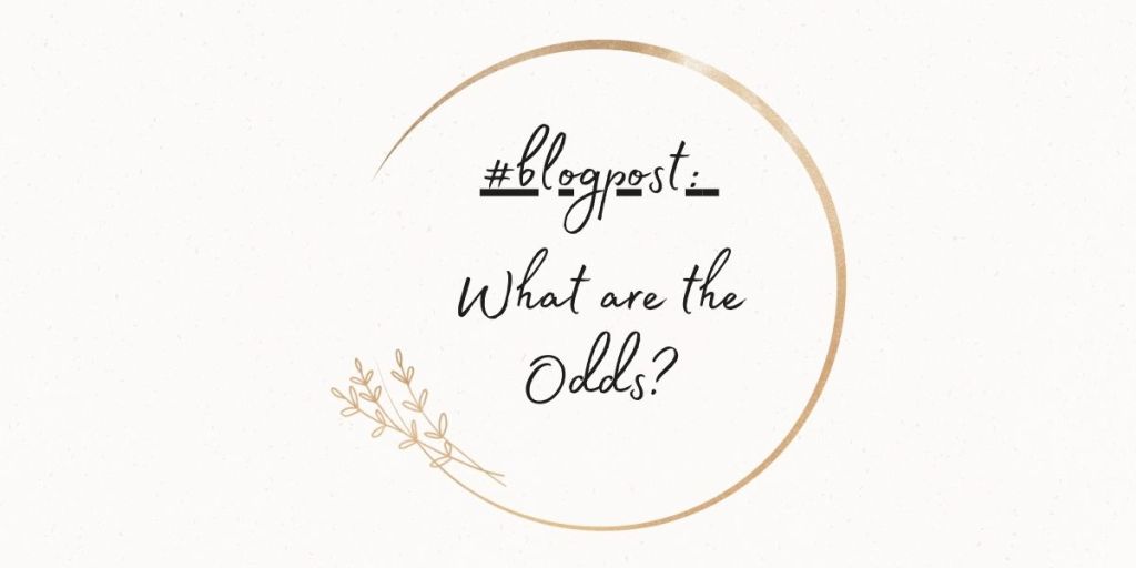 What Are the Odds?&nbsp;…