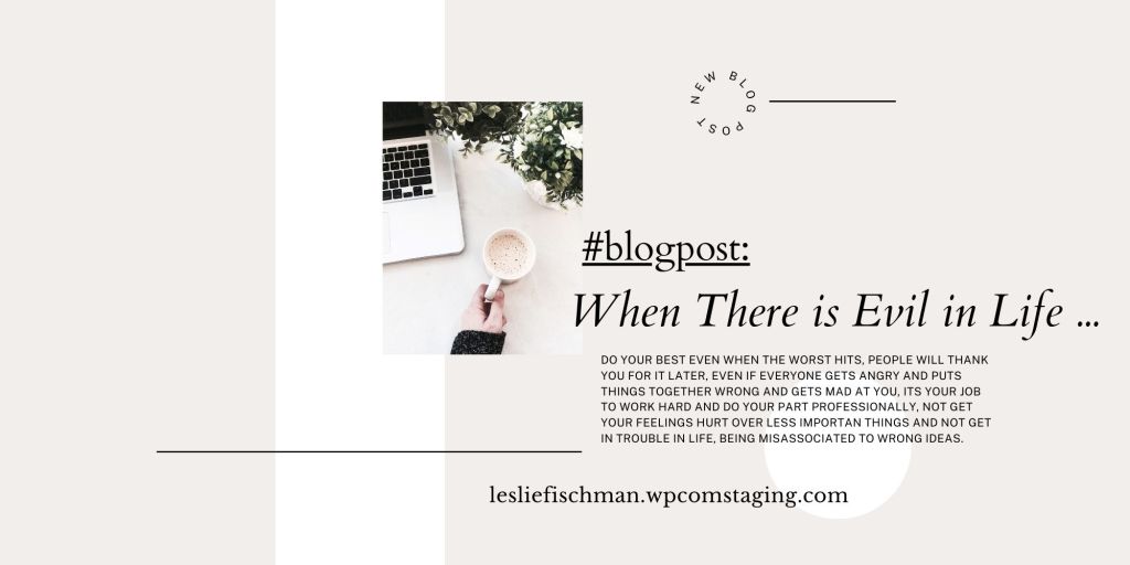 When There is Evil in Life&nbsp;…