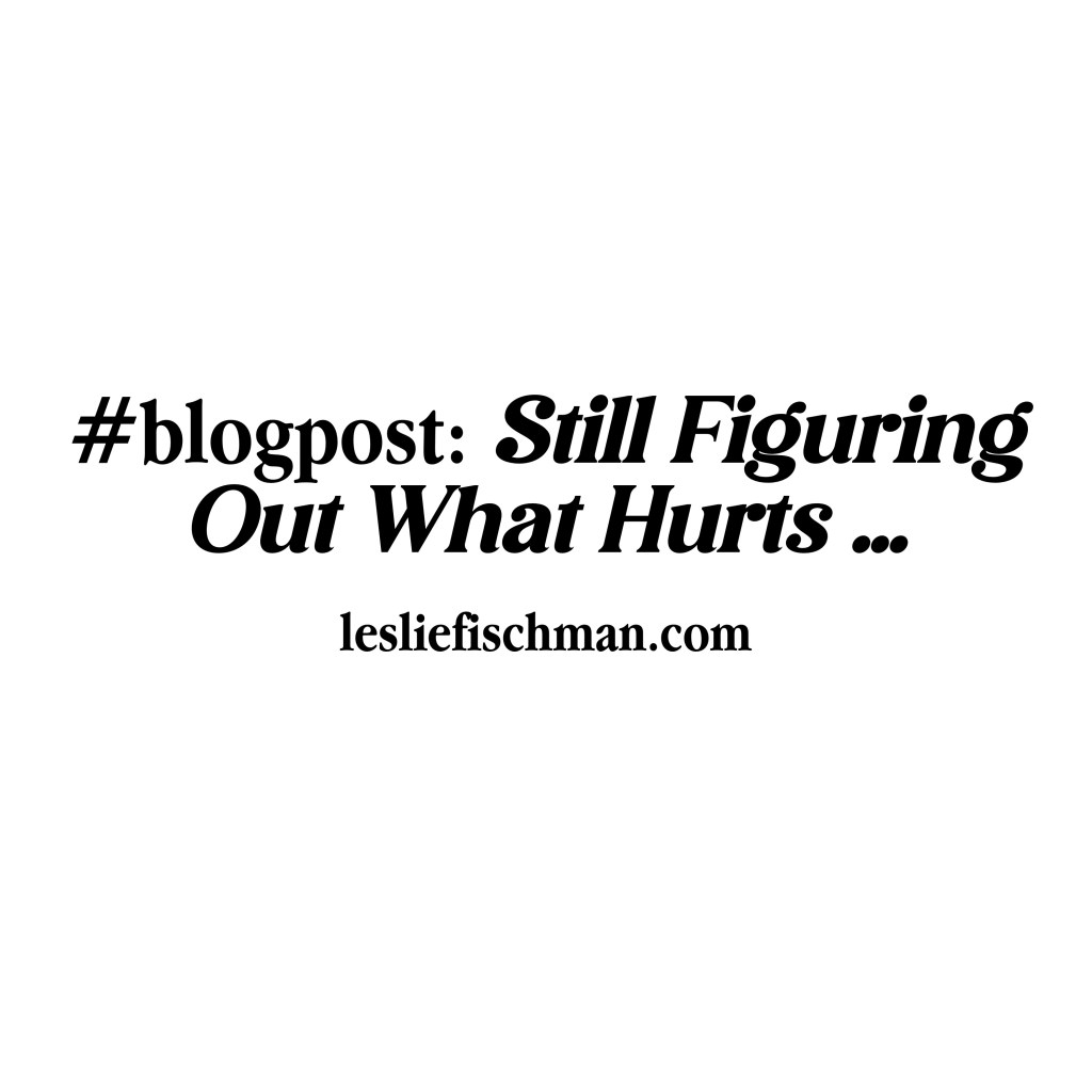 Still Figuring Out What Hurts&nbsp;…
