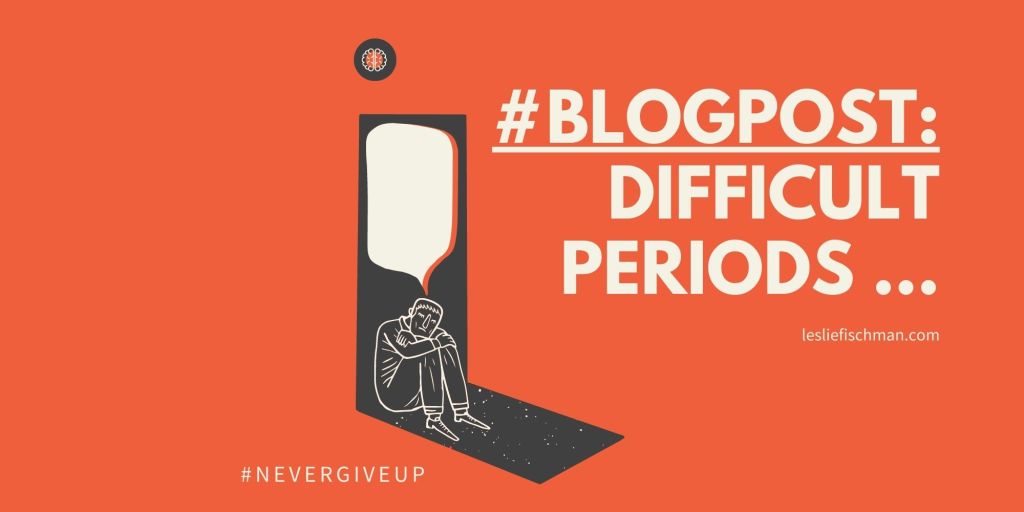 Difficult Periods …