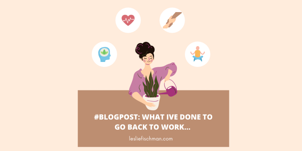 What I’ve Done to Go Back to Work&nbsp;…