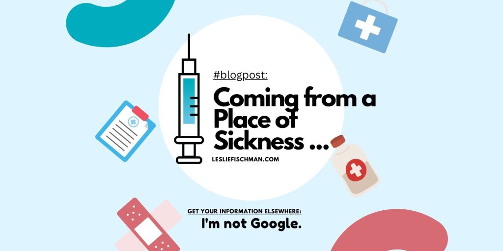 Coming from a Place of Sickness&nbsp;…