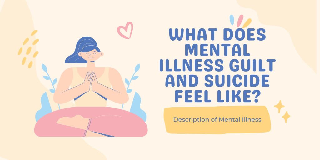 What is mental illness guilt and what does suicide feel like physically?