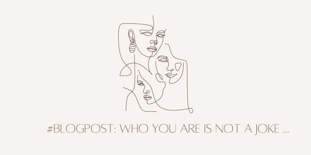 Who You Are is Not a Joke&nbsp;…