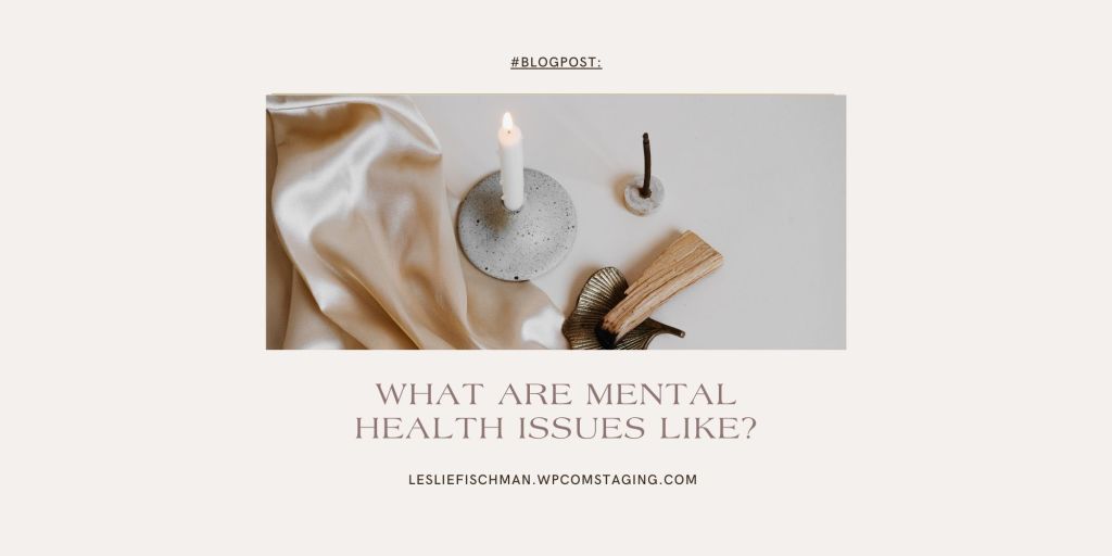 What are Mental Health Issues Like?&nbsp;…