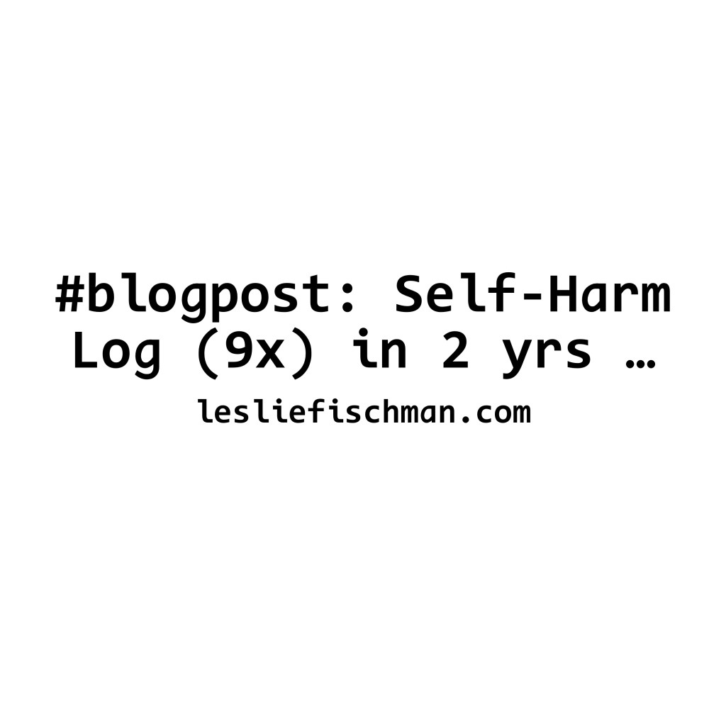 Self-Harm Log (9x) in 2 yrs&nbsp;…