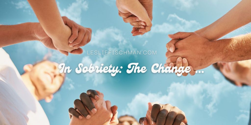 In Sobriety: The Change&nbsp;…
