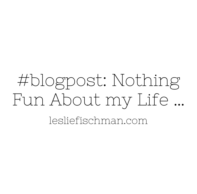 Nothing Fun About my Life Anymore&nbsp;…