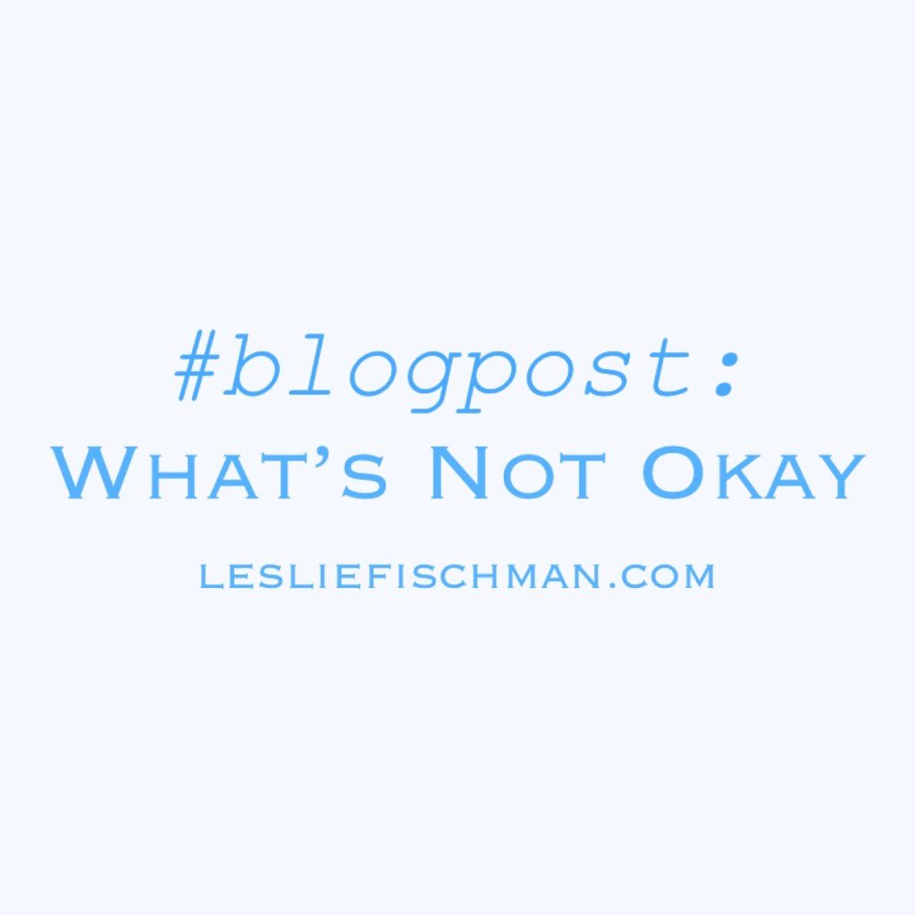 What’s Not Okay&nbsp;…