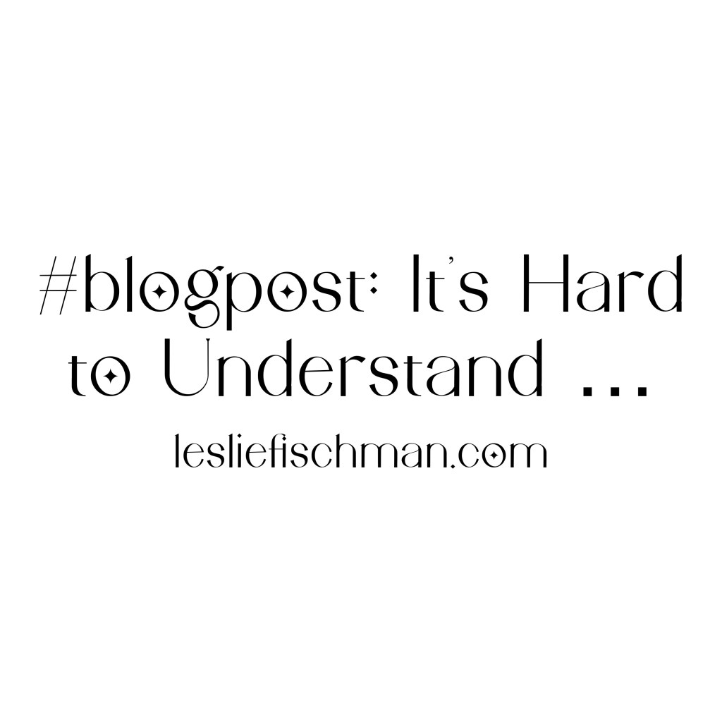 It’s Hard to Understand&nbsp;…
