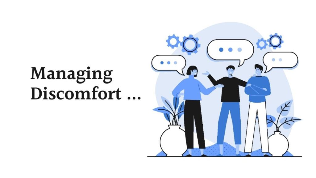 Managing Discomfort …