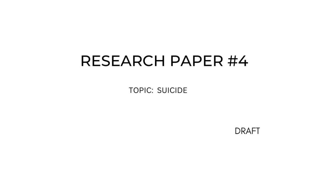 Research Paper #4 on “Suicide” (1st draft)&nbsp;…