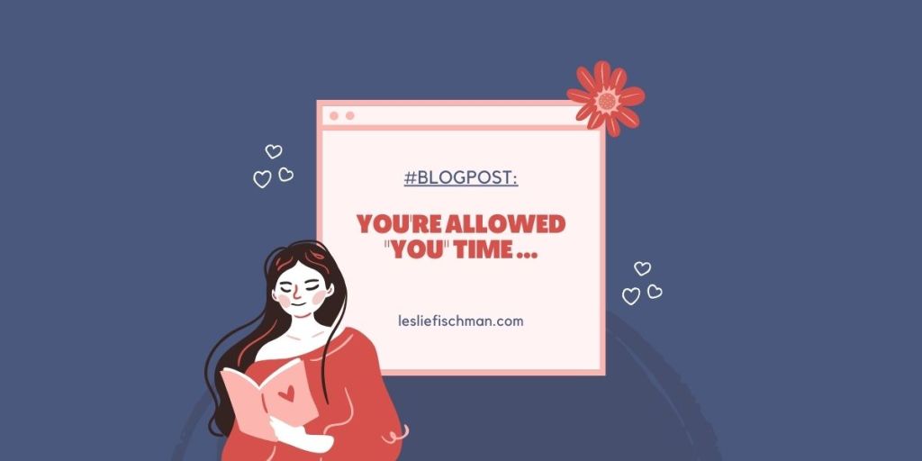 You’re Allowed “You” Time&nbsp;…