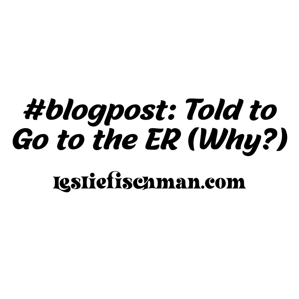 Told to Go to the ER (Why?)&nbsp;…
