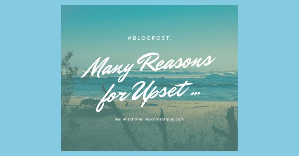 Many Reasons for Upset …