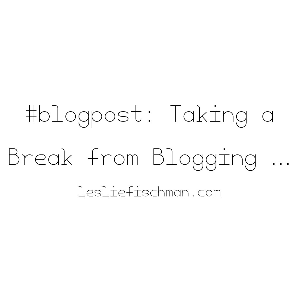 Taking a Break from Blogging&nbsp;…