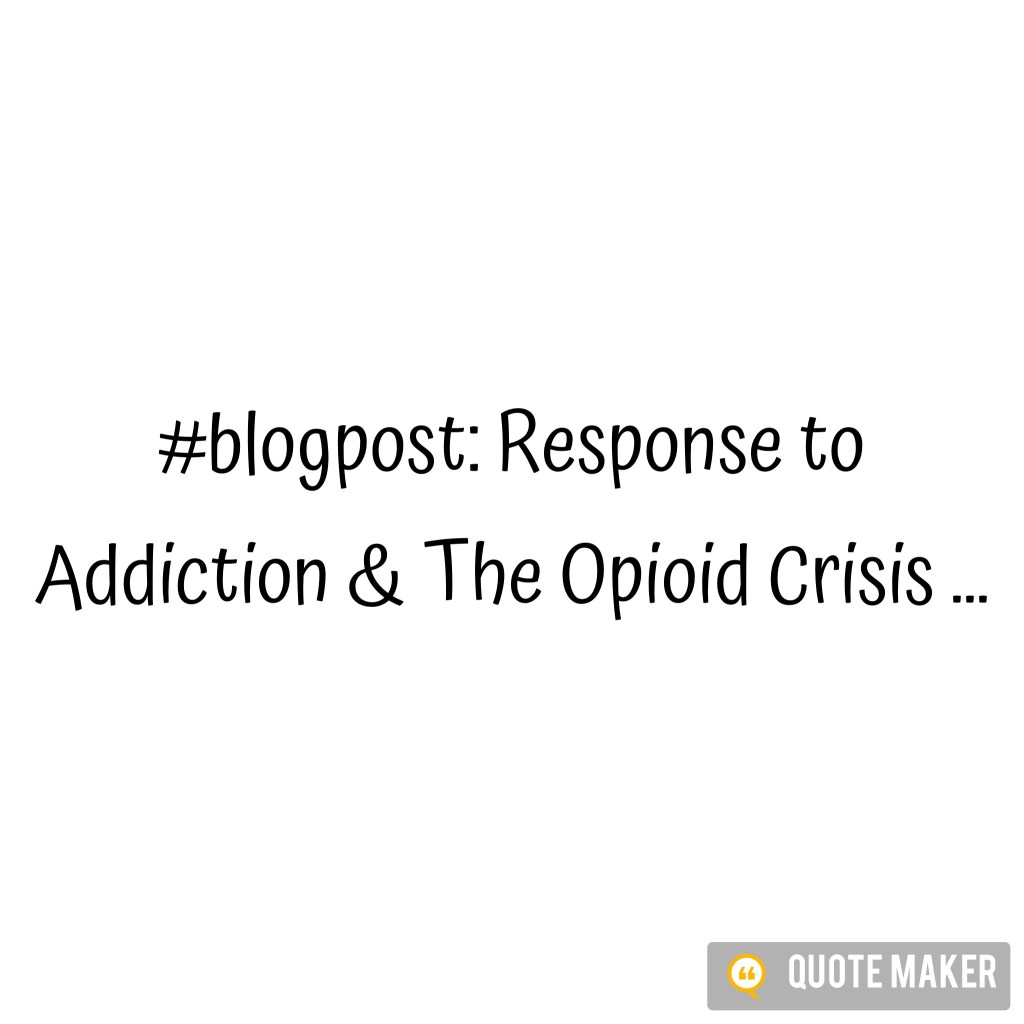 Response to Addiction & The Opioid Crisis …