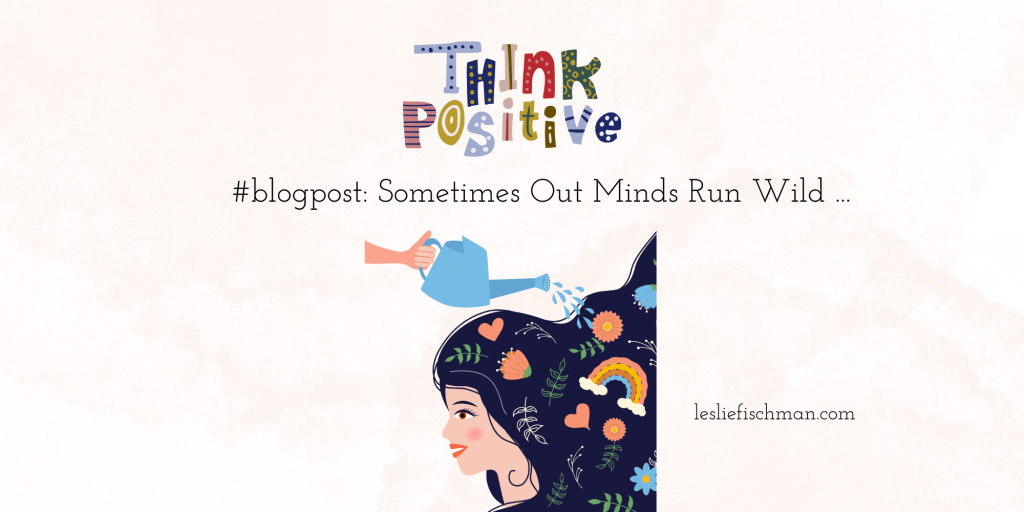 Sometimes Our Minds Run Wild&nbsp;…