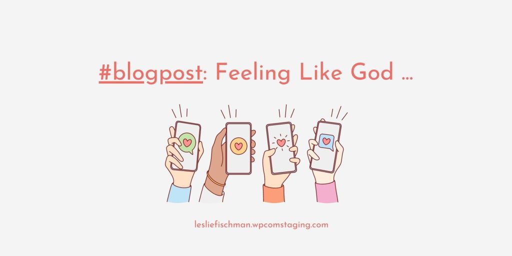 Feeling Like God&nbsp;…