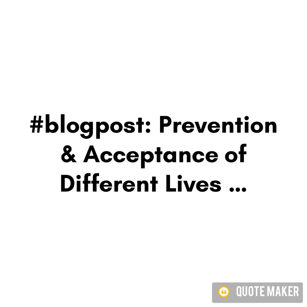 Prevention & Acceptance of Different Lives&nbsp;…
