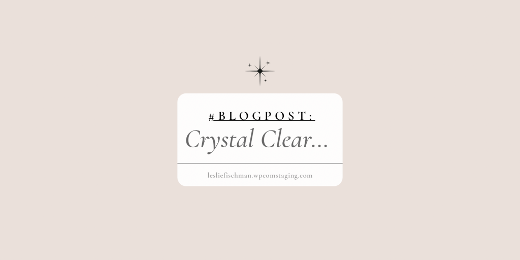 Crystal Clear …