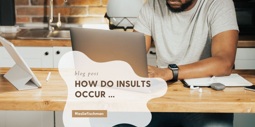 How Do Insults Occur?&nbsp;…