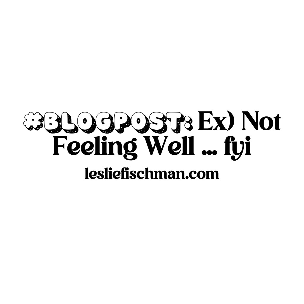 Ex) Not Feeling Well …&nbsp;fyi