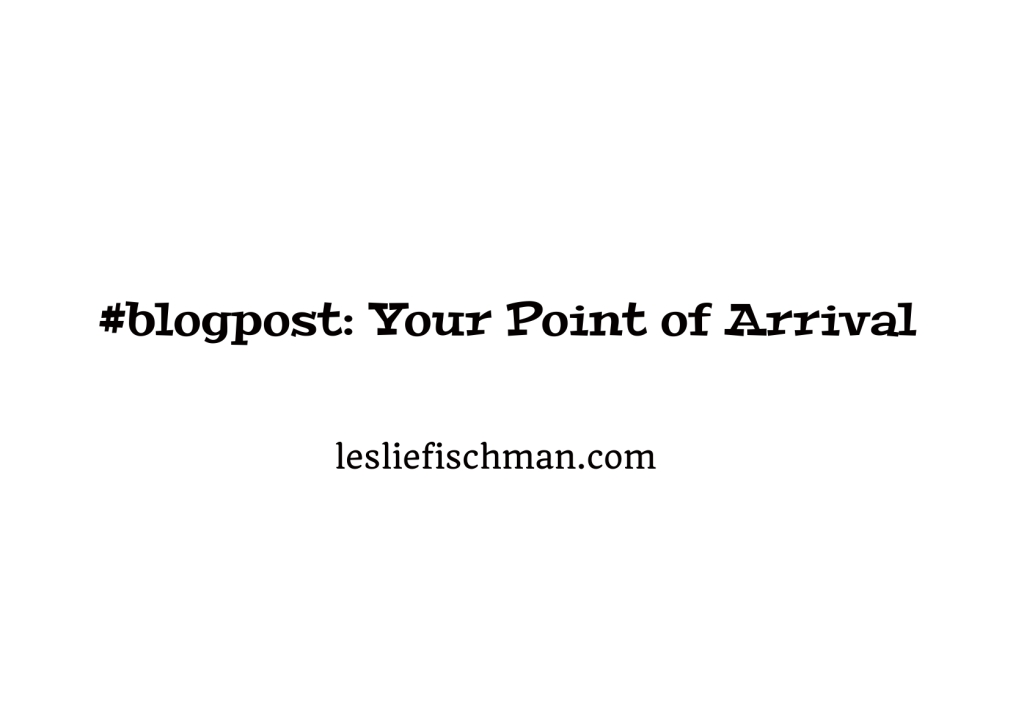 Your Point of Arrival …