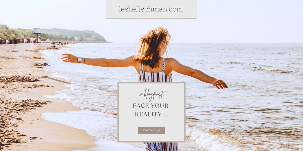 Face Your Reality …