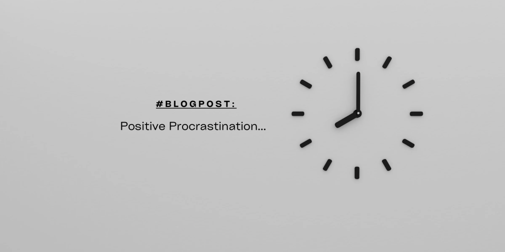 Positive Procrastination …