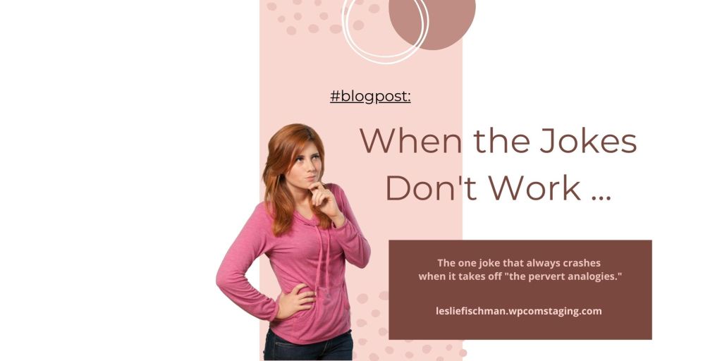 When the Jokes Don’t Work …