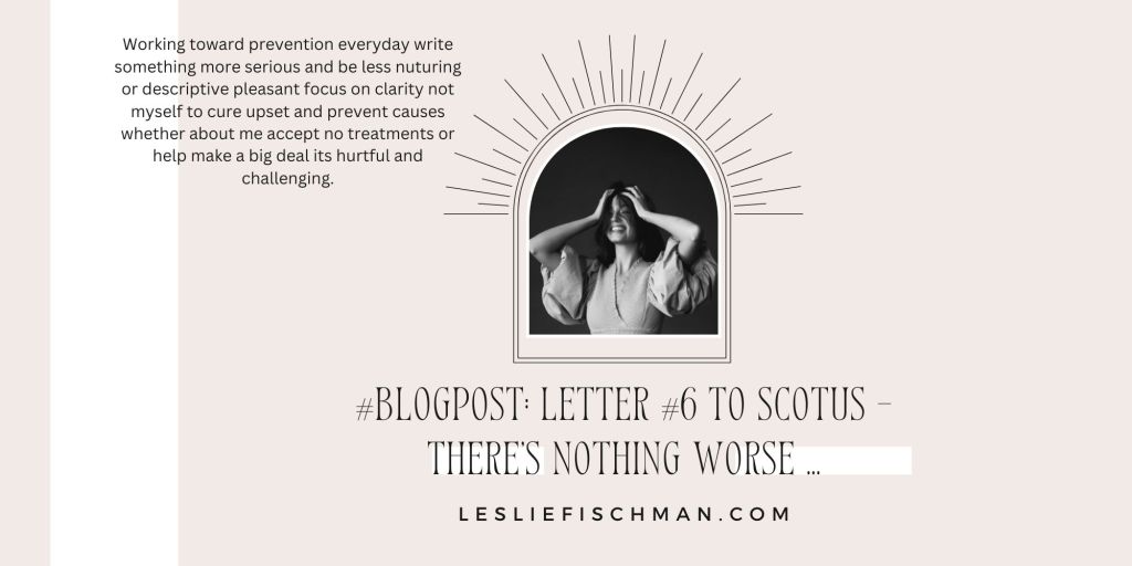 There’s Nothing Worse … (Letter #6 to #scotus, sent)&nbsp;…