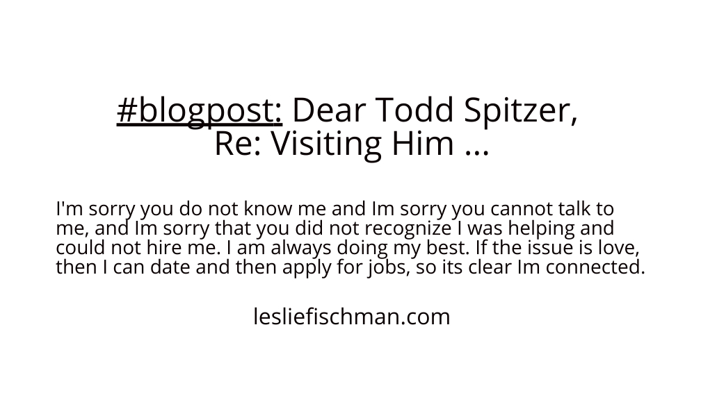 Dear Todd Spitzer Re: Visiting Him&nbsp;…