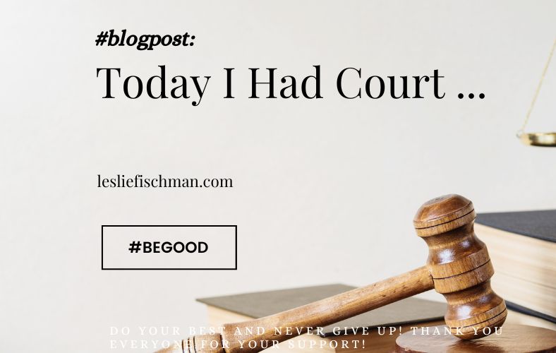 Today I Had Court&nbsp;….