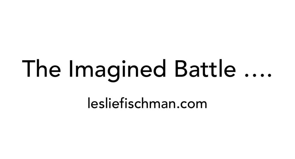 The Imagined Battle&nbsp;….