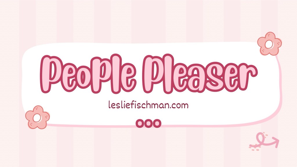 People Pleaser ….